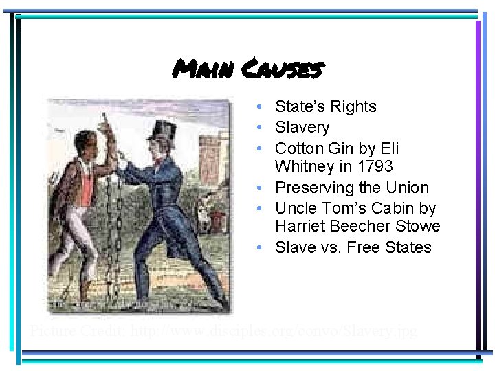 Main Causes • State’s Rights • Slavery • Cotton Gin by Eli Whitney in