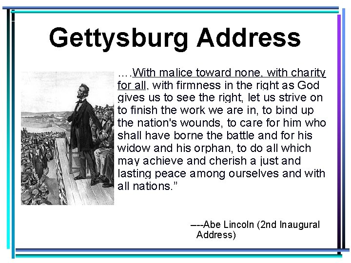 Gettysburg Address …. With malice toward none, with charity for all, with firmness in
