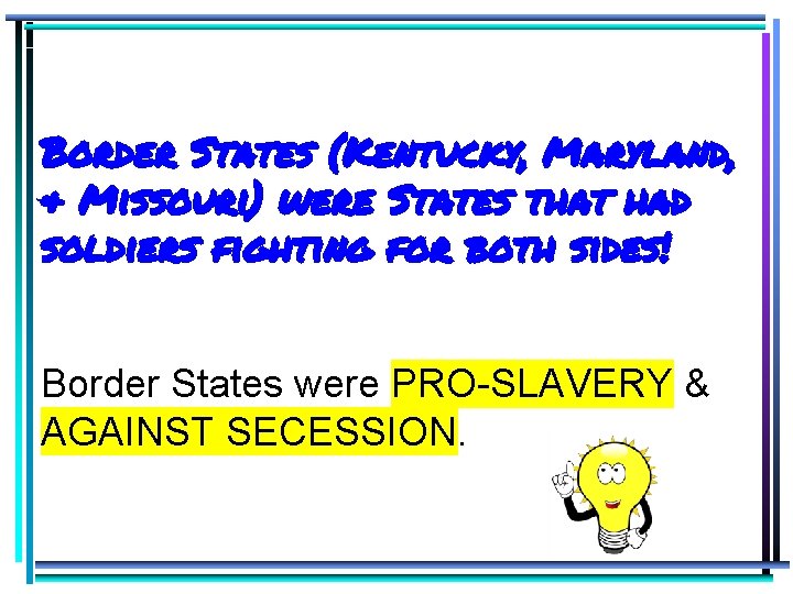 Border States (Kentucky, Maryland, & Missouri) were States that had soldiers fighting for both