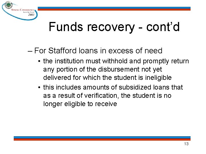 Funds recovery - cont’d – For Stafford loans in excess of need • the