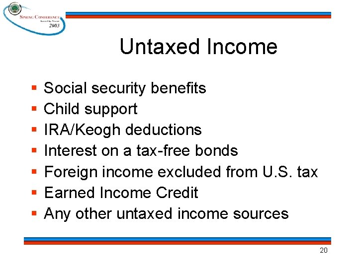 Untaxed Income § § § § Social security benefits Child support IRA/Keogh deductions Interest