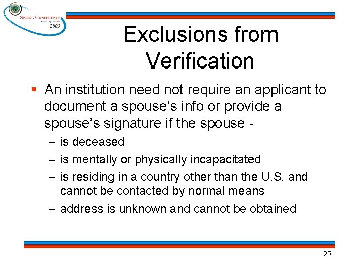 Exclusions from Verification § An institution need not require an applicant to document a