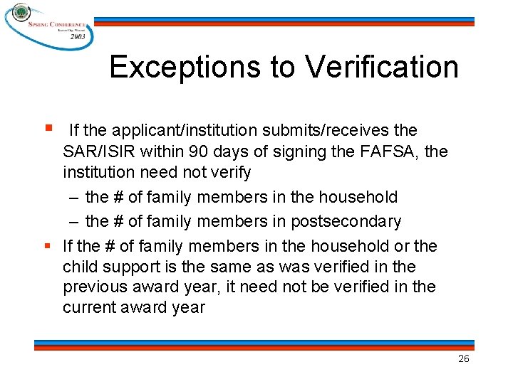 Exceptions to Verification § If the applicant/institution submits/receives the SAR/ISIR within 90 days of