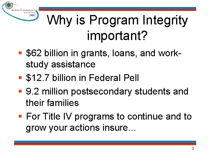 Why is Program Integrity important? § $62 billion in grants, loans, and workstudy assistance