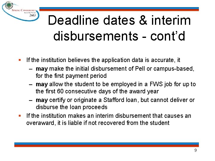 Deadline dates & interim disbursements - cont’d § If the institution believes the application