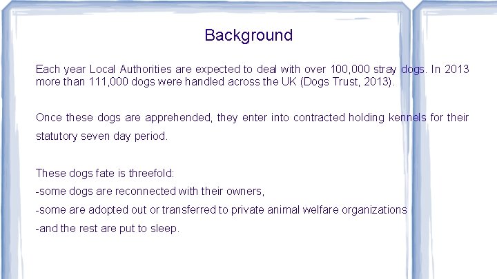 Background Each year Local Authorities are expected to deal with over 100, 000 stray