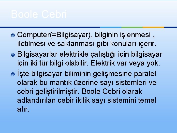 Boole Cebri Computer(=Bilgisayar), bilginin işlenmesi , iletilmesi ve saklanması gibi konuları içerir. ¥ Bilgisayarlar
