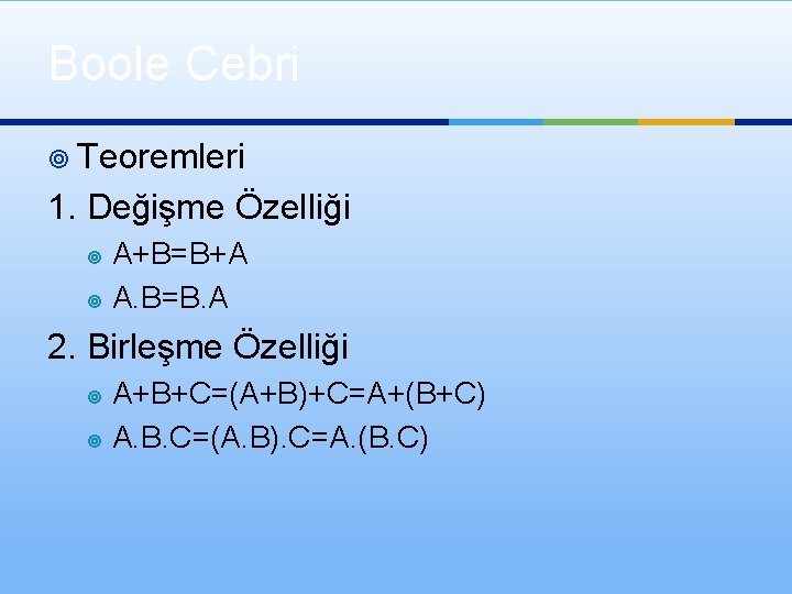 Boole Cebri ¥ Teoremleri 1. Değişme Özelliği A+B=B+A ¥ A. B=B. A ¥ 2.