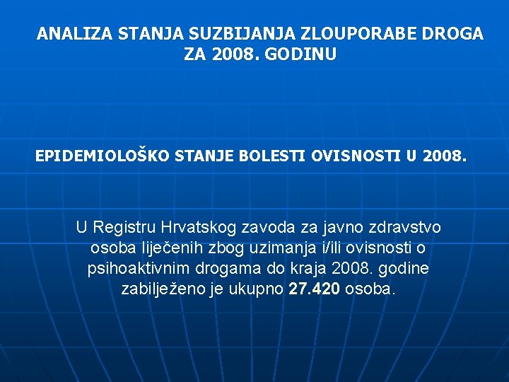 ANALIZA STANJA SUZBIJANJA ZLOUPORABE DROGA ZA 2008. GODINU EPIDEMIOLOŠKO STANJE BOLESTI OVISNOSTI U 2008.