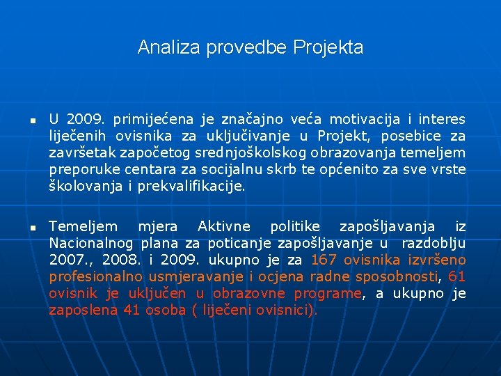 Analiza provedbe Projekta n n U 2009. primijećena je značajno veća motivacija i interes