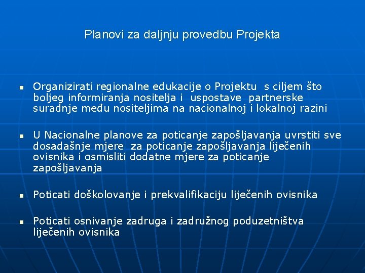 Planovi za daljnju provedbu Projekta n n Organizirati regionalne edukacije o Projektu s ciljem