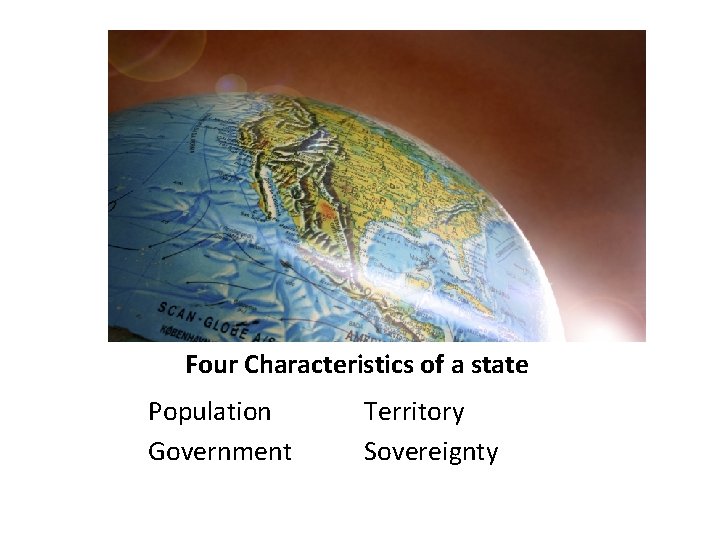 Four Characteristics of a state Population Government Territory Sovereignty 