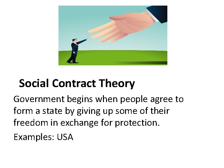 Social Contract Theory Government begins when people agree to form a state by giving