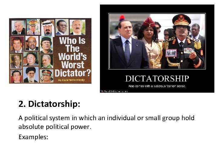 2. Dictatorship: A political system in which an individual or small group hold absolute