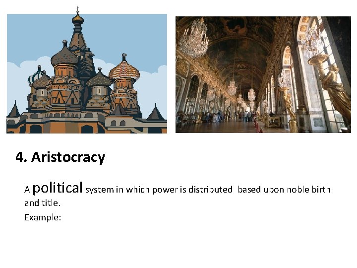 4. Aristocracy political system in which power is distributed based upon noble birth A