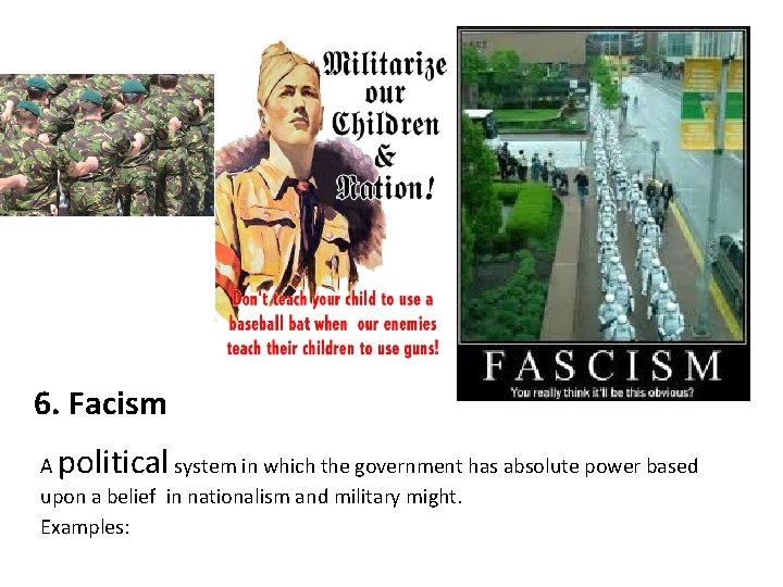 6. Facism political A system in which the government has absolute power based upon