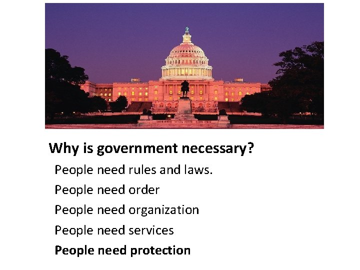 Why is government necessary? People need rules and laws. People need order People need