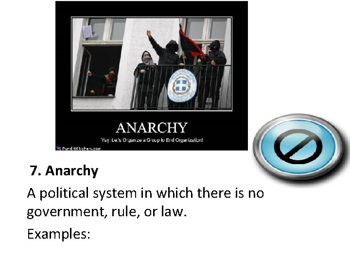 7. Anarchy A political system in which there is no government, rule, or law.