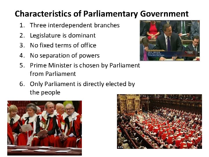 Characteristics of Parliamentary Government 1. 2. 3. 4. 5. Three interdependent branches Legislature is