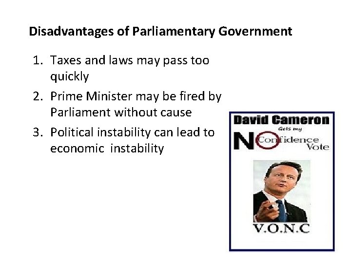Disadvantages of Parliamentary Government 1. Taxes and laws may pass too quickly 2. Prime