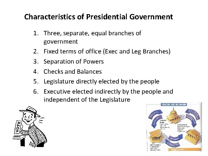 Characteristics of Presidential Government 1. Three, separate, equal branches of government 2. Fixed terms