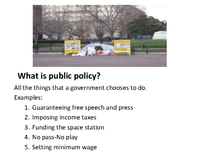 What is public policy? All the things that a government chooses to do. Examples: