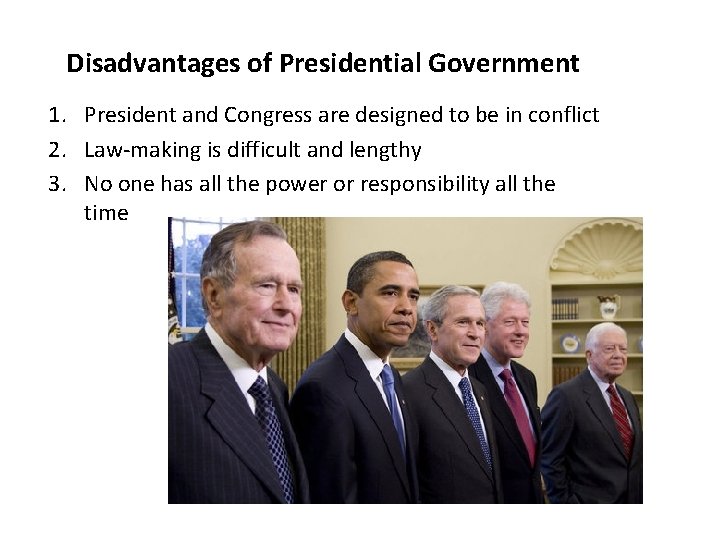 Disadvantages of Presidential Government 1. President and Congress are designed to be in conflict