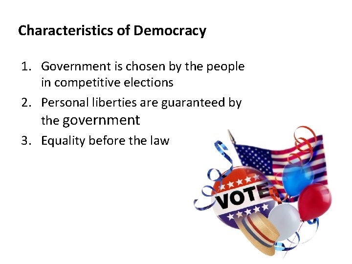 Characteristics of Democracy 1. Government is chosen by the people in competitive elections 2.