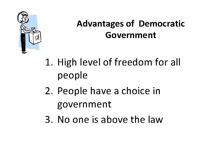 Advantages of Democratic Government 1. High level of freedom for all people 2. People
