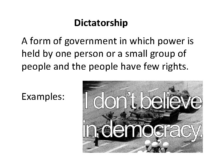 Dictatorship A form of government in which power is held by one person or