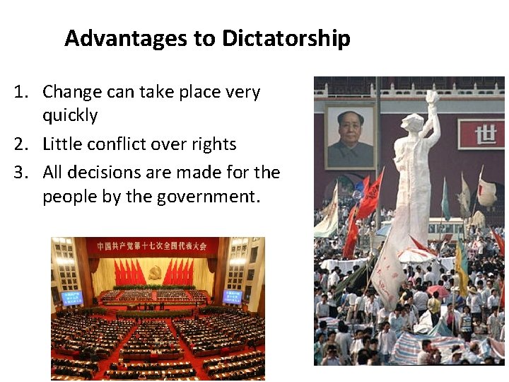 Advantages to Dictatorship 1. Change can take place very quickly 2. Little conflict over