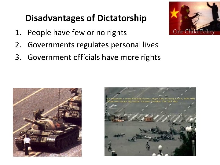 Disadvantages of Dictatorship 1. People have few or no rights 2. Governments regulates personal