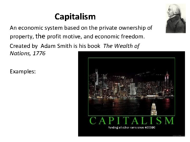 Capitalism An economic system based on the private ownership of property, the profit motive,