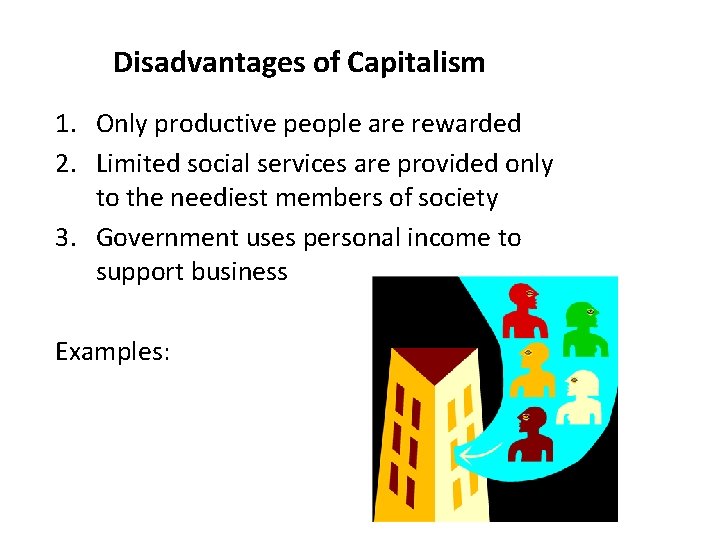 Disadvantages of Capitalism 1. Only productive people are rewarded 2. Limited social services are