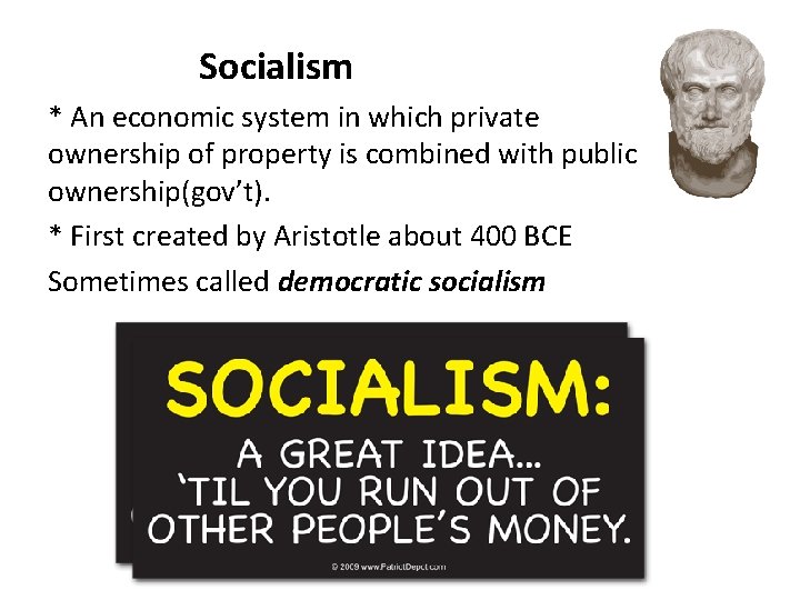Socialism * An economic system in which private ownership of property is combined with