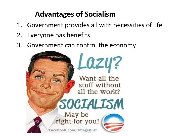 Advantages of Socialism 1. Government provides all with necessities of life 2. Everyone has