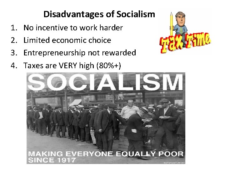 Disadvantages of Socialism 1. 2. 3. 4. No incentive to work harder Limited economic