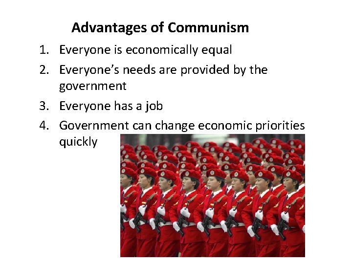 Advantages of Communism 1. Everyone is economically equal 2. Everyone’s needs are provided by