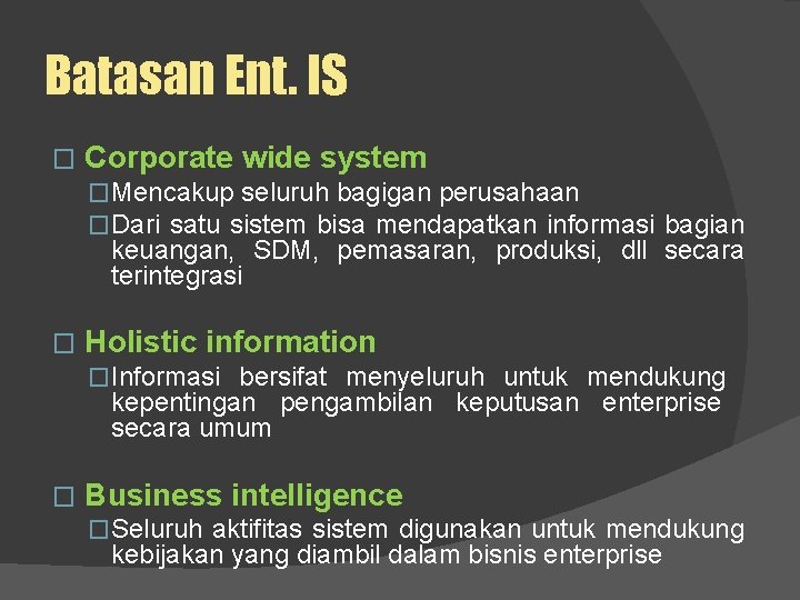 Batasan Ent. IS � Corporate wide system �Mencakup seluruh bagigan perusahaan �Dari satu sistem