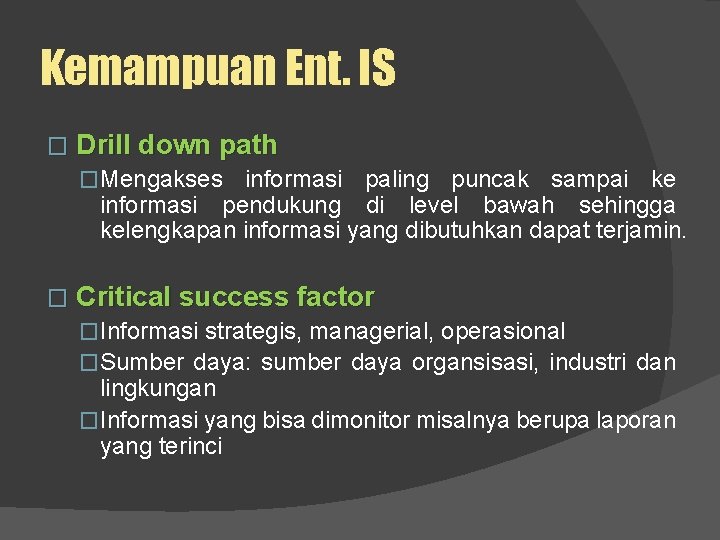 Kemampuan Ent. IS � Drill down path �Mengakses informasi paling puncak sampai ke informasi