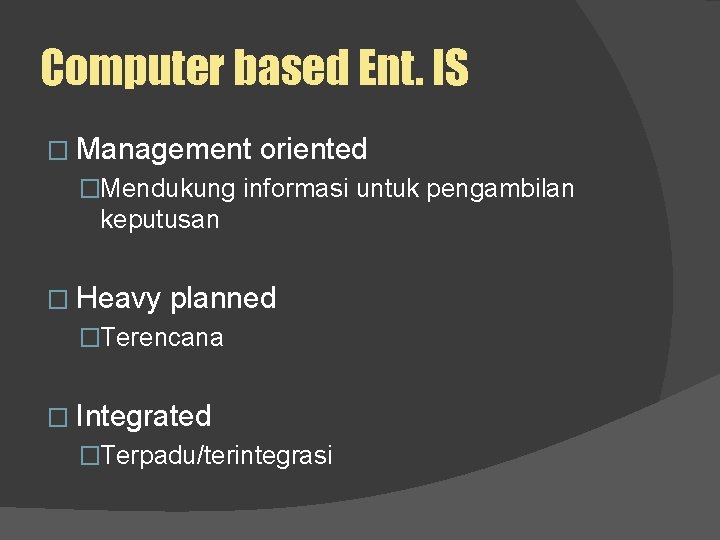 Computer based Ent. IS � Management oriented �Mendukung informasi untuk pengambilan keputusan � Heavy