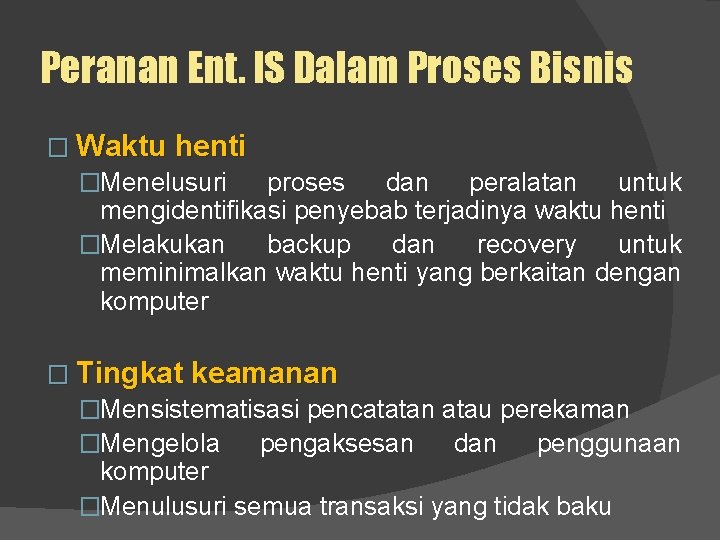 Peranan Ent. IS Dalam Proses Bisnis � Waktu henti �Menelusuri proses dan peralatan untuk