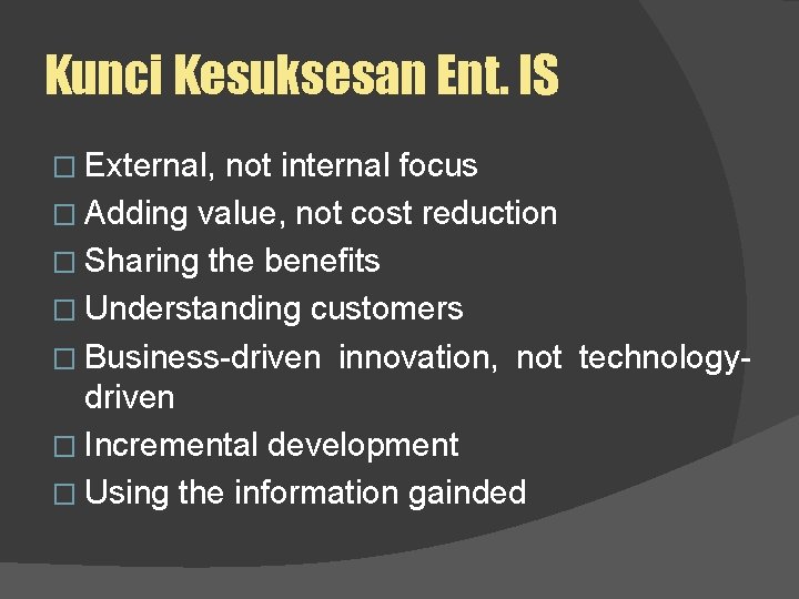 Kunci Kesuksesan Ent. IS � External, not internal focus � Adding value, not cost