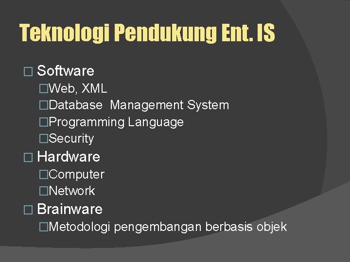 Teknologi Pendukung Ent. IS � Software �Web, XML �Database Management System �Programming Language �Security