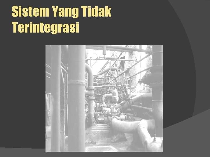 Sistem Yang Tidak Terintegrasi 