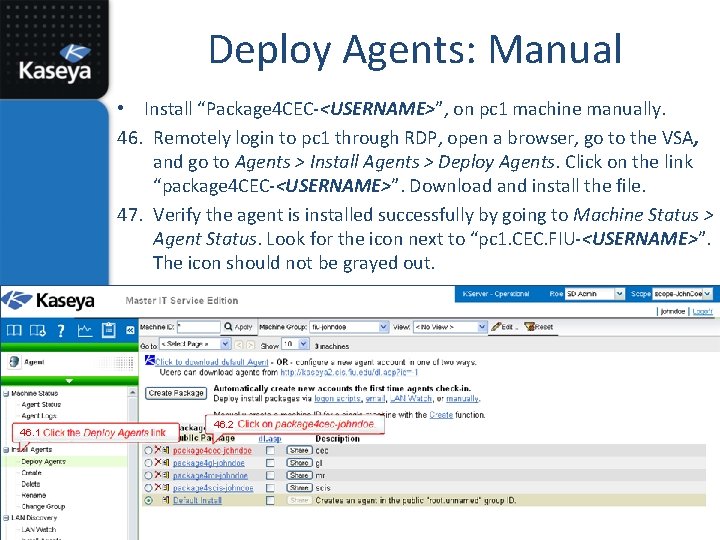 Deploy Agents: Manual • Install “Package 4 CEC-<USERNAME>”, on pc 1 machine manually. 46.