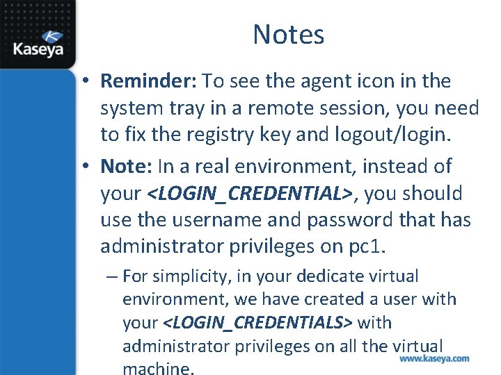 Notes • Reminder: To see the agent icon in the system tray in a