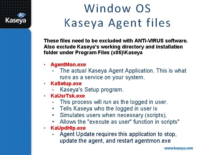 Window OS Kaseya Agent files These files need to be excluded with ANTi-VIRUS software.