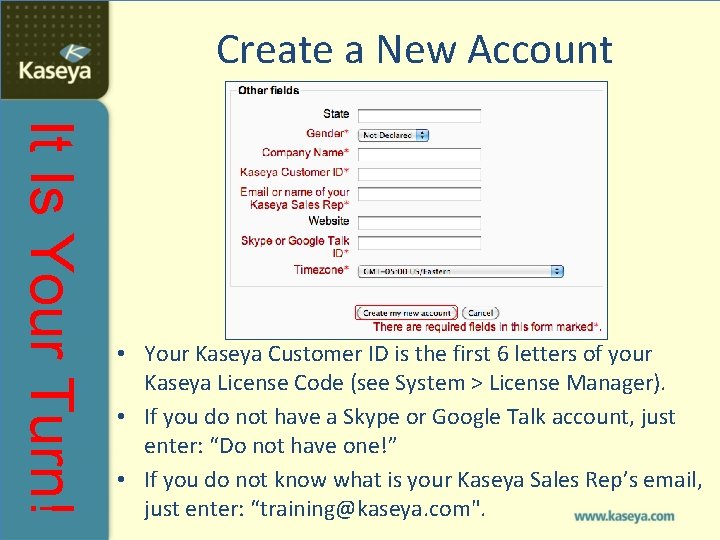 Create a New Account It Is Your Turn! • Your Kaseya Customer ID is