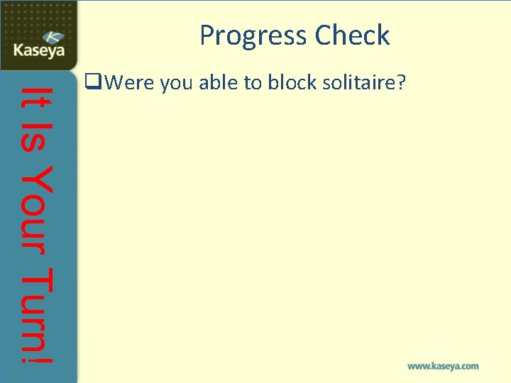 Progress Check It Is Your Turn! q. Were you able to block solitaire? 